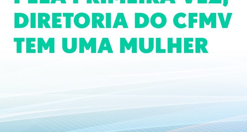 Pela primeira vez, diretoria do CFMV tem uma mulher