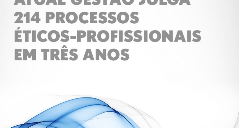 Atual gestão chega a 214 processos éticos-profissionais julgados em três anos durante a 100º sessão