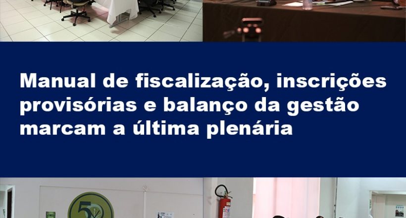 Manual de fiscalização, inscrições provisórias e balanço da gestão marcam a última plenária