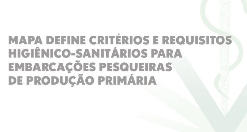 MAPA define critérios e requisitos higiênico-sanitários para embarcações pesqueiras de produção primária