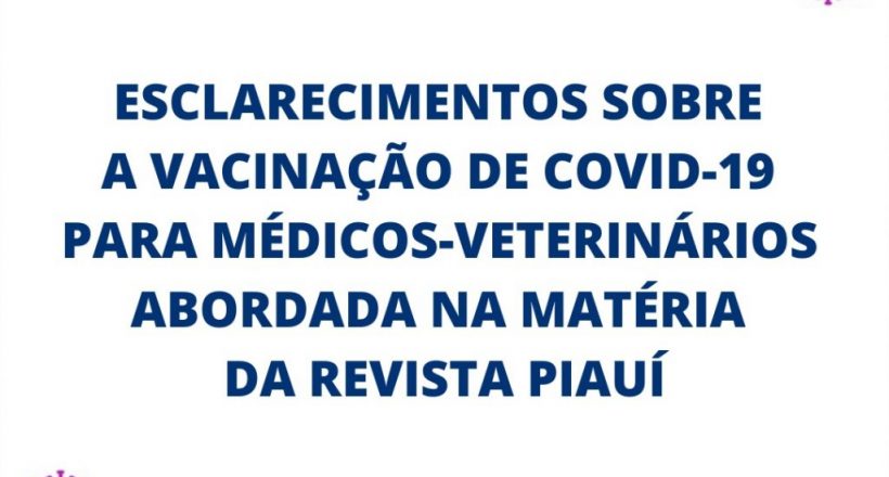 Esclarecimentos sobre a vacinação de covid-19 para médicos-veterinários abordada na revista piauí