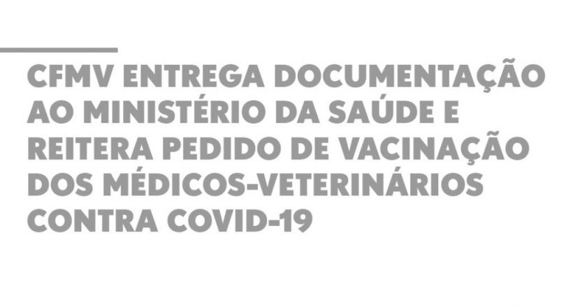 CFMV entrega documentação ao Ministério da Saúde e reitera pedido de vacinação dos médicos-veterinários contra covid-19