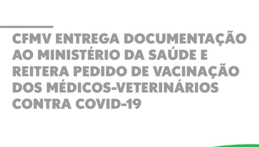 CFMV entrega documentação ao Ministério da Saúde e reitera pedido de vacinação dos médicos-veterinários contra covid-19