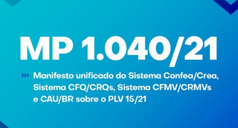 Manifesto unificado do Sistema CFMV/CRMVs, Sistema Confea/CREAs, Sistema CFQ/CRQs, e CAU/BR sobre o PLV 15/21 DA MPV nº 1.040/21