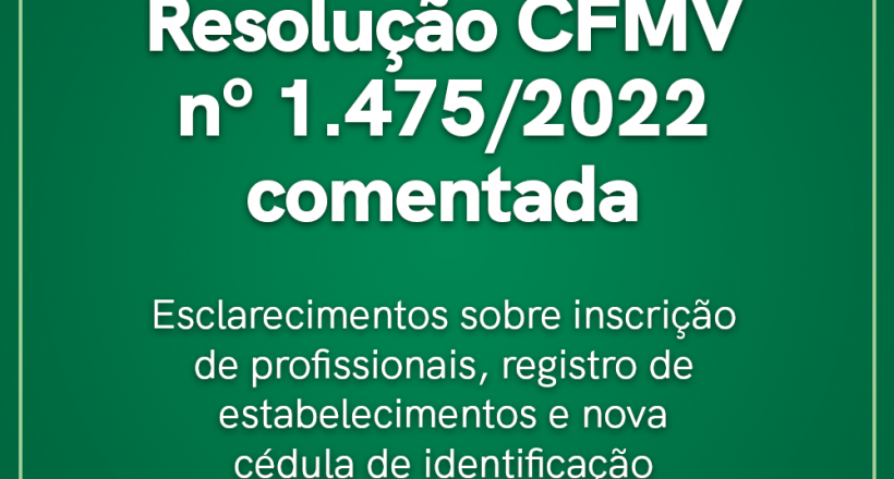 Resolução CFMV nº 1.475/2022 comentada: esclarecimentos sobre inscrição de profissionais, registro de estabelecimentos e nova cédula de identificação